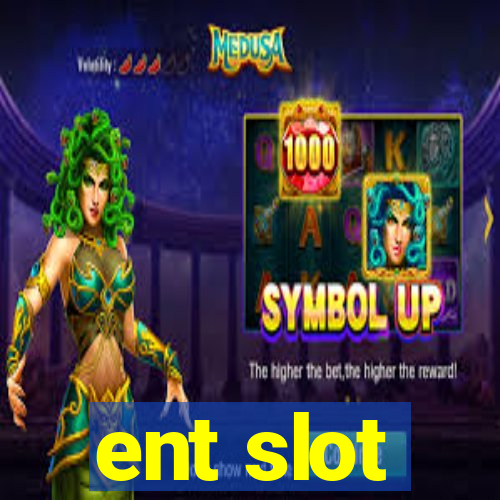 ent slot