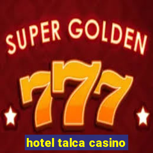 hotel talca casino