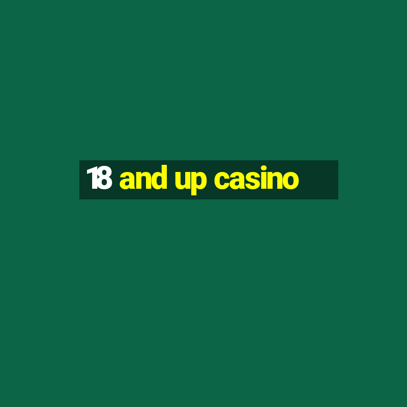 18 and up casino