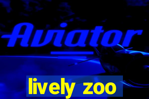 lively zoo