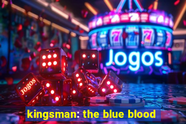 kingsman: the blue blood