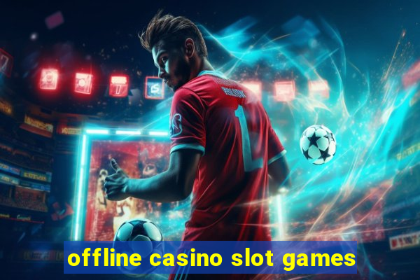 offline casino slot games