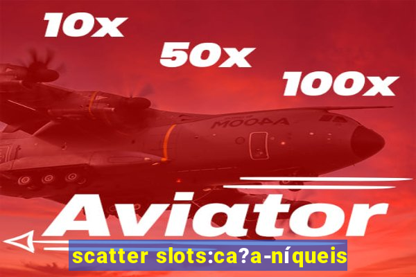 scatter slots:ca?a-níqueis