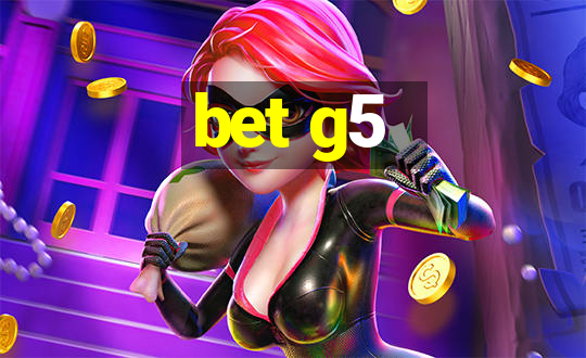 bet g5