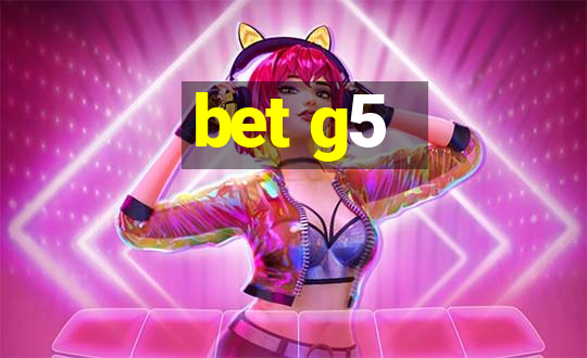 bet g5