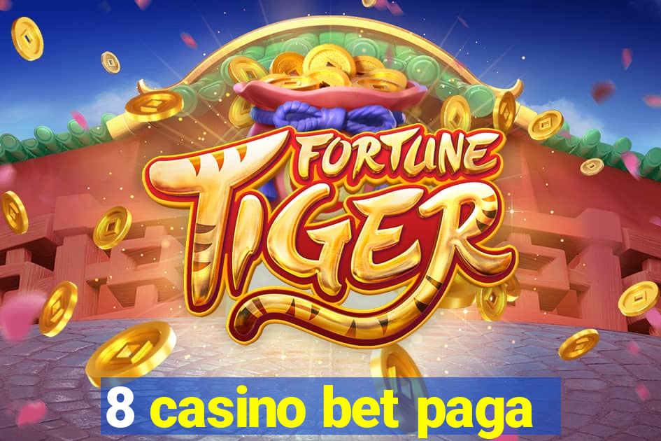 8 casino bet paga