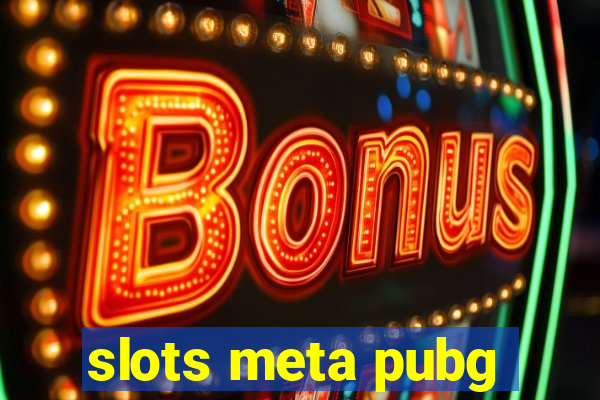 slots meta pubg