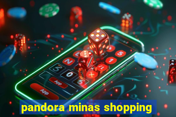 pandora minas shopping