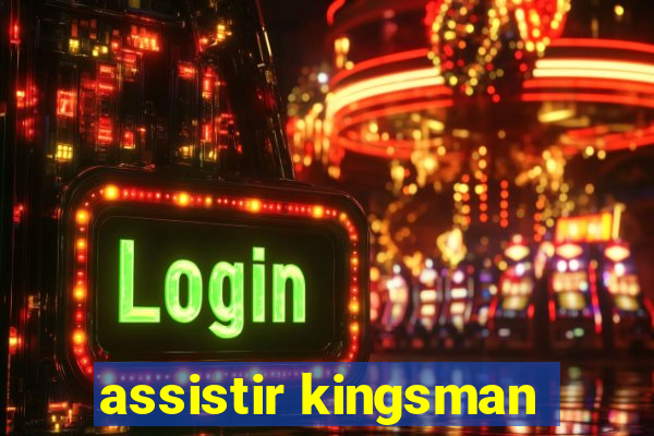 assistir kingsman