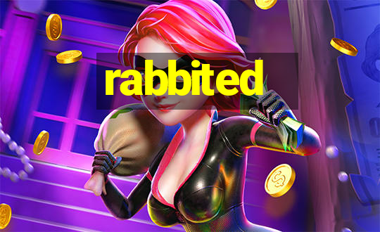 rabbited