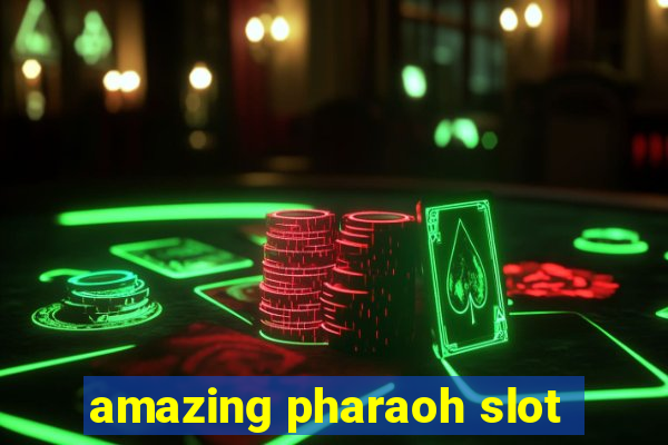 amazing pharaoh slot