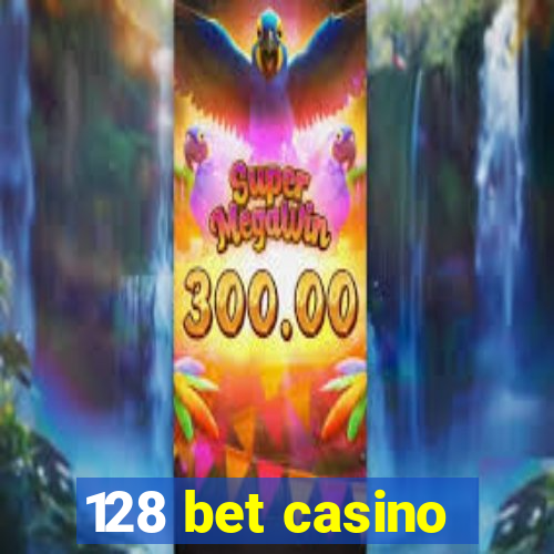 128 bet casino