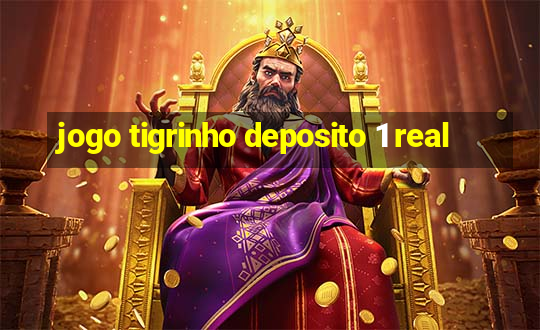 jogo tigrinho deposito 1 real