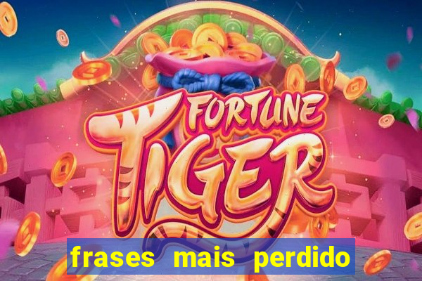 frases mais perdido que surdo em bingo