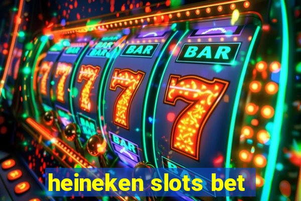 heineken slots bet