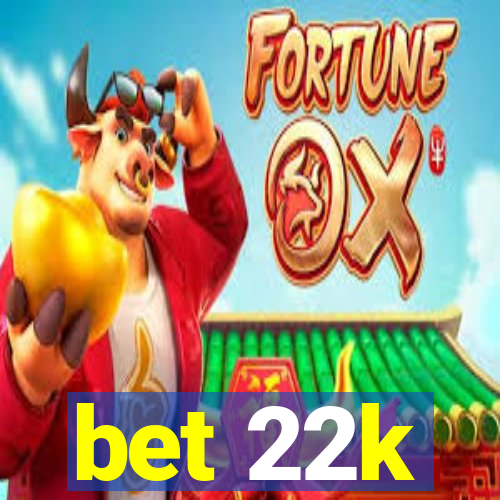 bet 22k