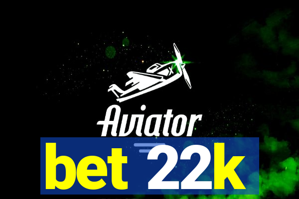 bet 22k