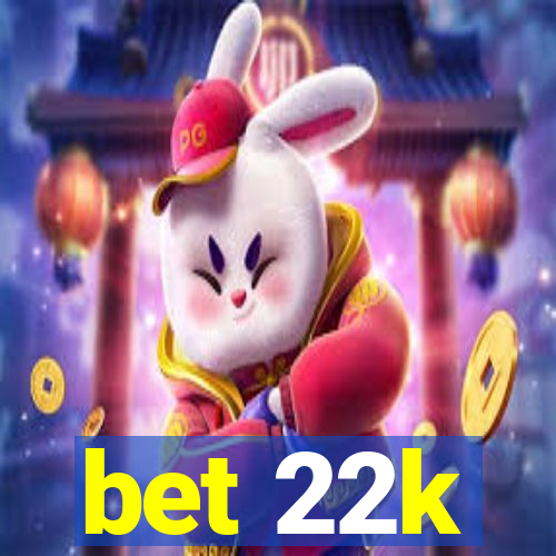 bet 22k