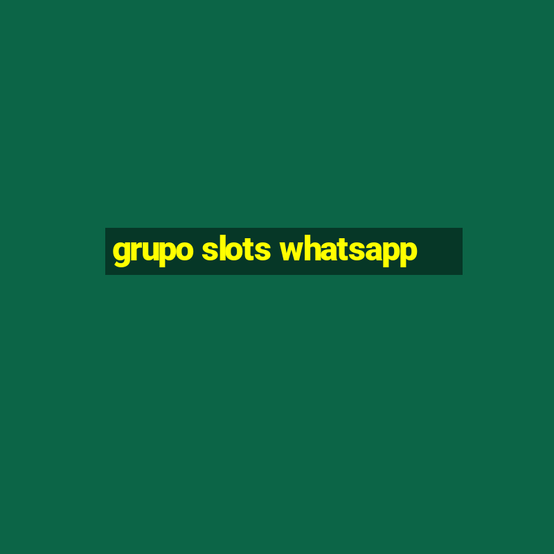 grupo slots whatsapp