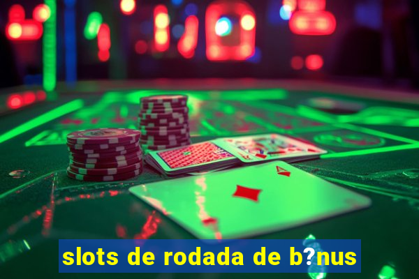 slots de rodada de b?nus