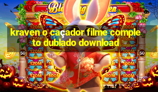 kraven o caçador filme completo dublado download