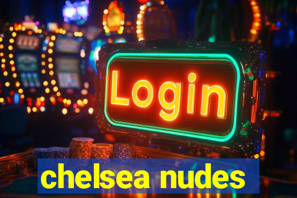 chelsea nudes