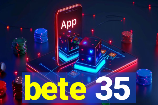 bete 35