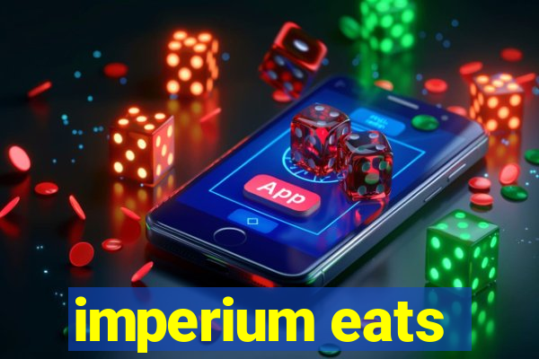 imperium eats