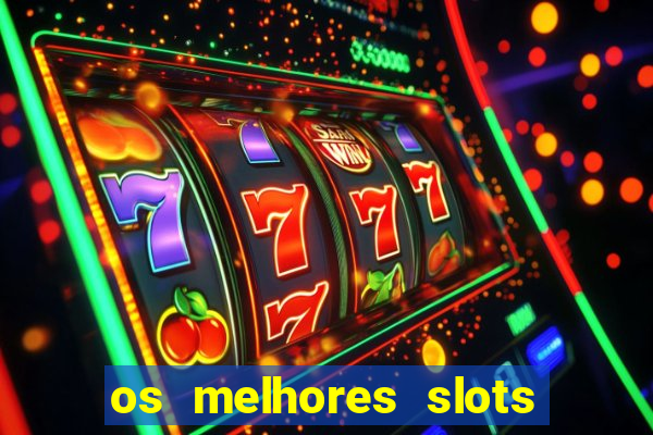 os melhores slots para ganhar dinheiro