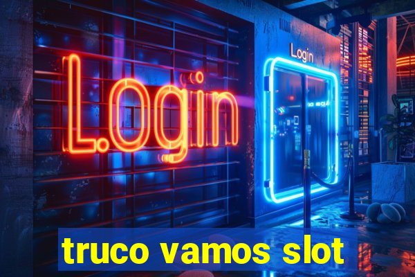 truco vamos slot