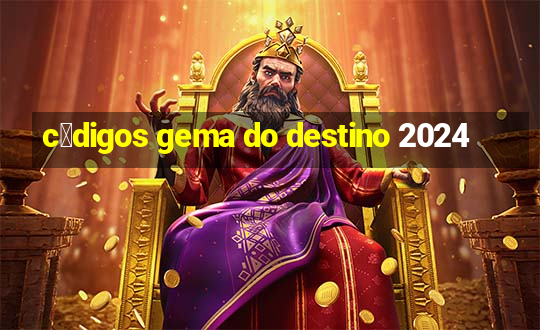 c贸digos gema do destino 2024