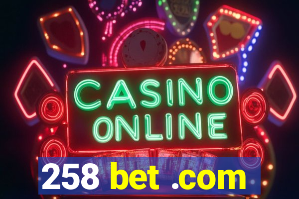 258 bet .com