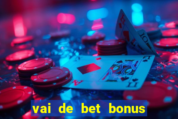 vai de bet bonus de cadastro