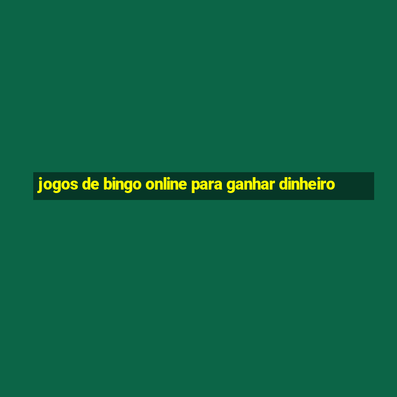 jogos de bingo online para ganhar dinheiro