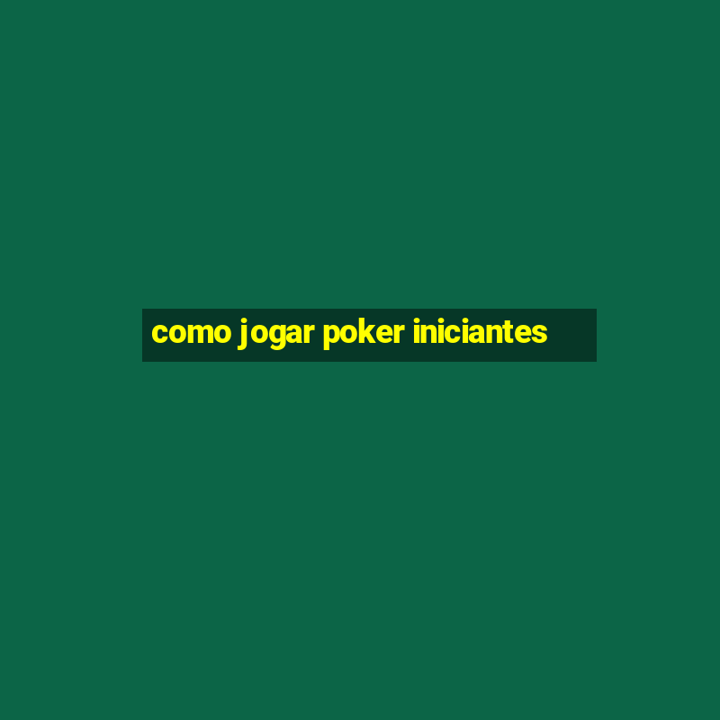 como jogar poker iniciantes