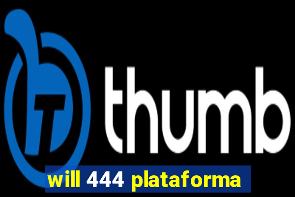 will 444 plataforma