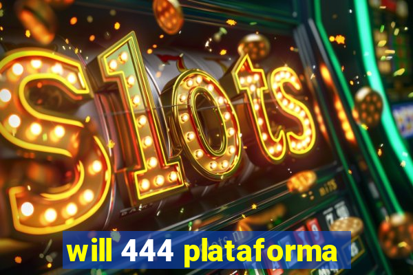 will 444 plataforma