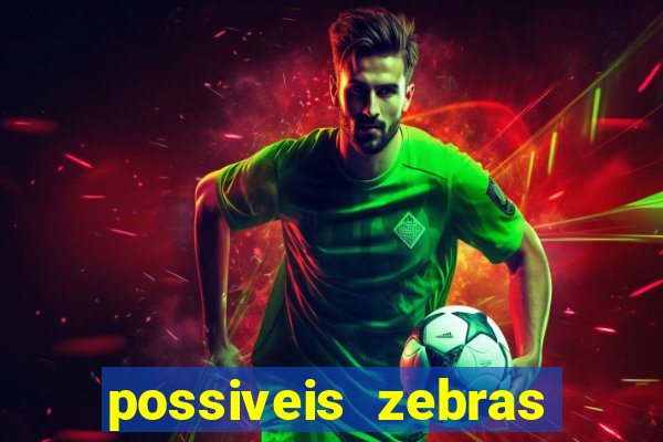 possiveis zebras futebol hoje