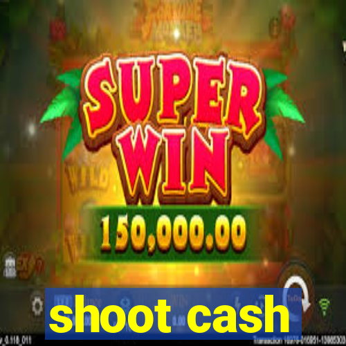 shoot cash