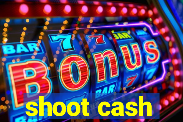 shoot cash