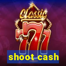 shoot cash