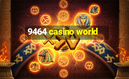 9464 casino world