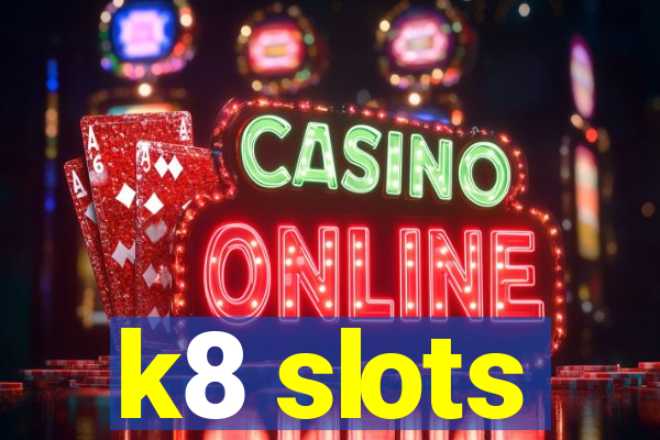 k8 slots