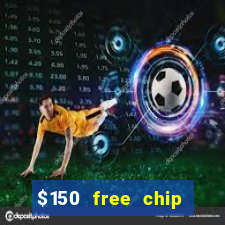 $150 free chip casinos 2023