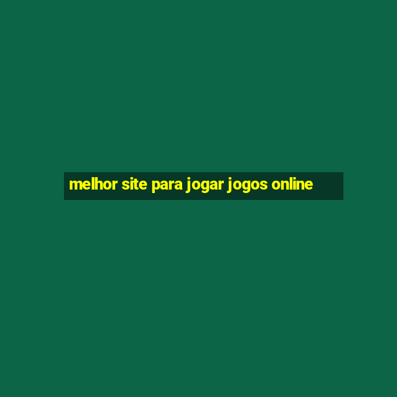 melhor site para jogar jogos online