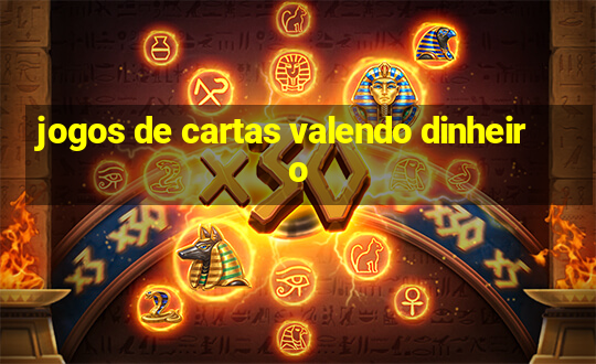 jogos de cartas valendo dinheiro