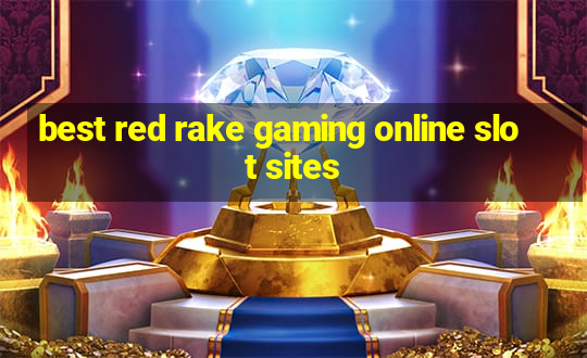 best red rake gaming online slot sites