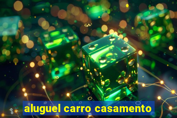 aluguel carro casamento