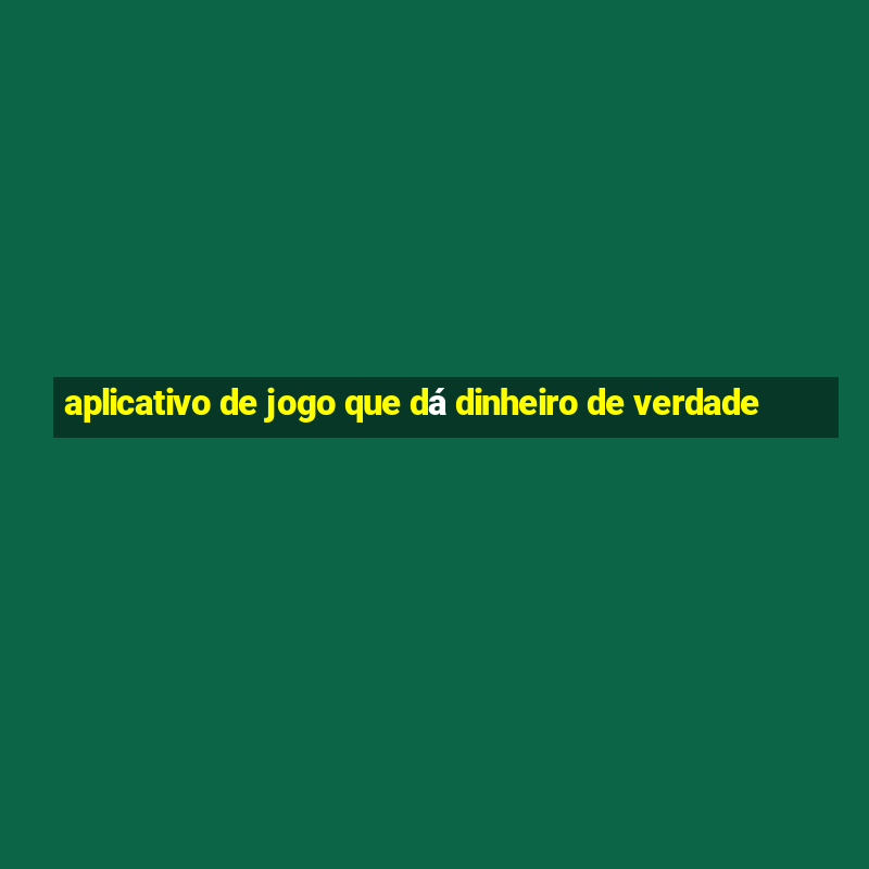 aplicativo de jogo que dá dinheiro de verdade