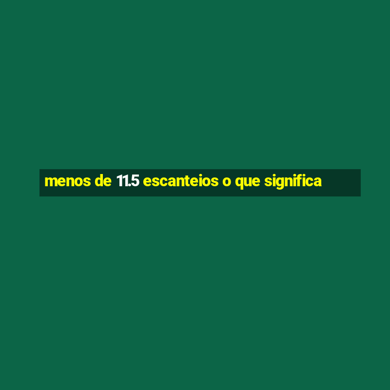 menos de 11.5 escanteios o que significa